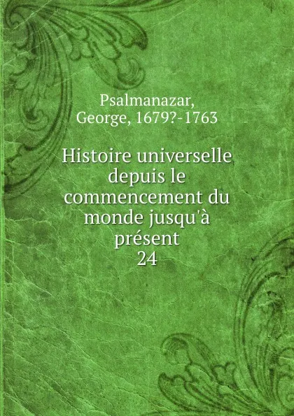 Обложка книги Histoire universelle depuis le commencement du monde jusqu.a present, George Psalmanazar