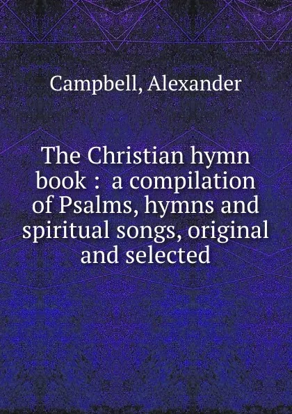 Обложка книги The Christian hymn book, Alexander Campbell
