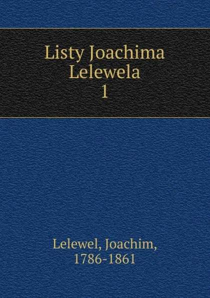 Обложка книги Listy Joachima Lelewela, Joachim Lelewel