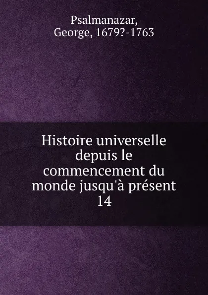 Обложка книги Histoire universelle depuis le commencement du monde jusqu.a present, George Psalmanazar