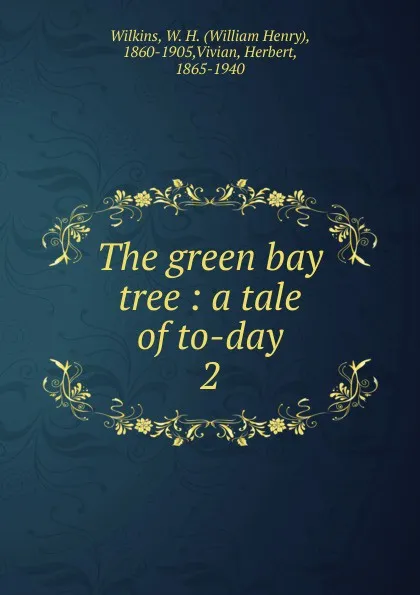 Обложка книги The green bay tree, William Henry Wilkins