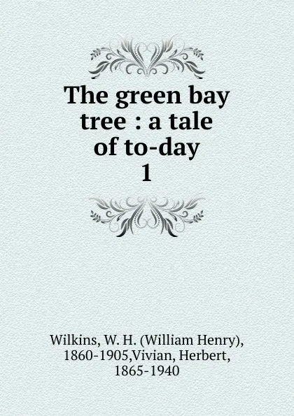 Обложка книги The green bay tree, William Henry Wilkins