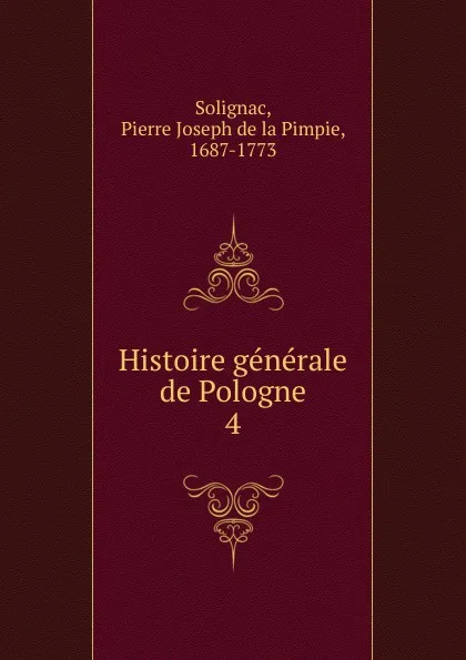 Обложка книги Histoire generale de Pologne, Pierre Joseph de la Pimpie Solignac