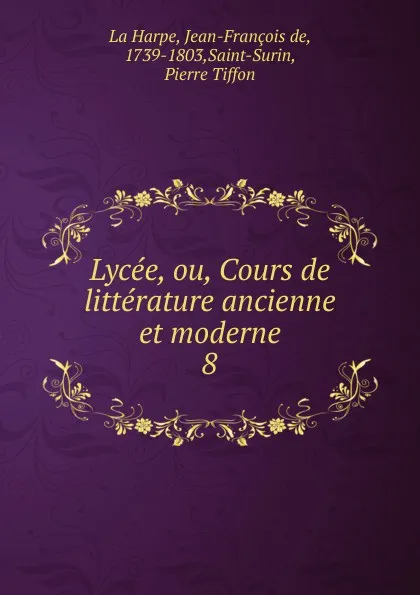 Обложка книги Lycee, ou, Cours de litterature ancienne et moderne, Jean-François de La Harpe