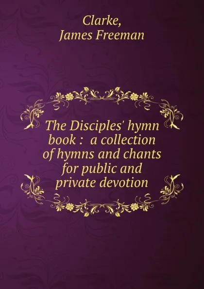 Обложка книги The Disciples. hymn book, James Freeman Clarke