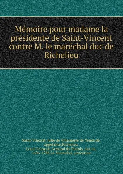 Обложка книги Memoire pour madame la presidente de Saint-Vincent contre M. le marechal duc de Richelieu, Julie de Villeneuve de Vence de Saint-Vincent