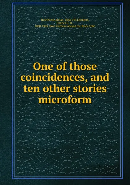 Обложка книги One of those coincidences, and ten other stories microform, Julian Hawthorne