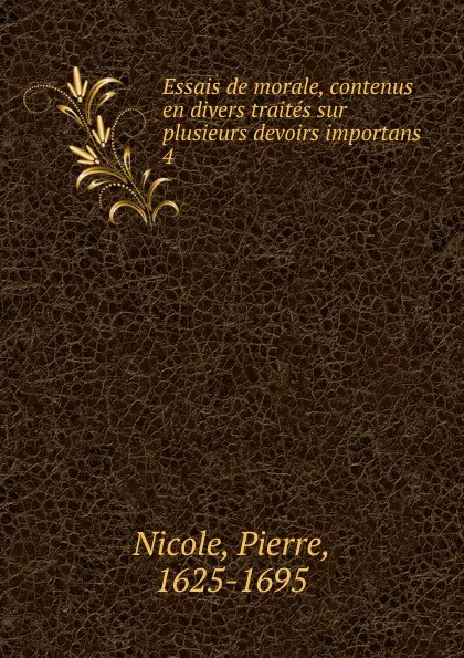 Обложка книги Essais de morale, contenus en divers traites sur plusieurs devoirs importans, Pierre Nicole