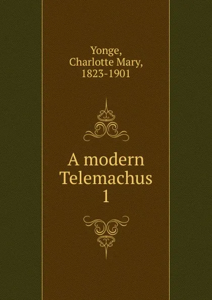 Обложка книги A modern Telemachus, Charlotte Mary Yonge