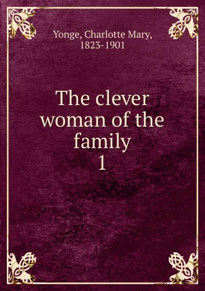 Обложка книги The clever woman of the family, Charlotte Mary Yonge