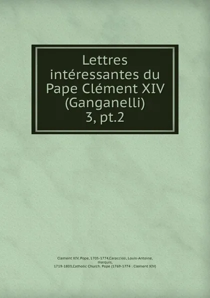 Обложка книги Lettres interessantes du Pape Clement XIV (Ganganelli), Clement XIV