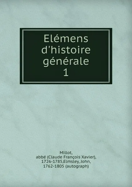 Обложка книги Elemens d.histoire generale, Claude François Xavier Millot