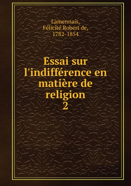 Обложка книги Essai sur l.indifference en matiere de religion, Félicité Robert de Lamennais