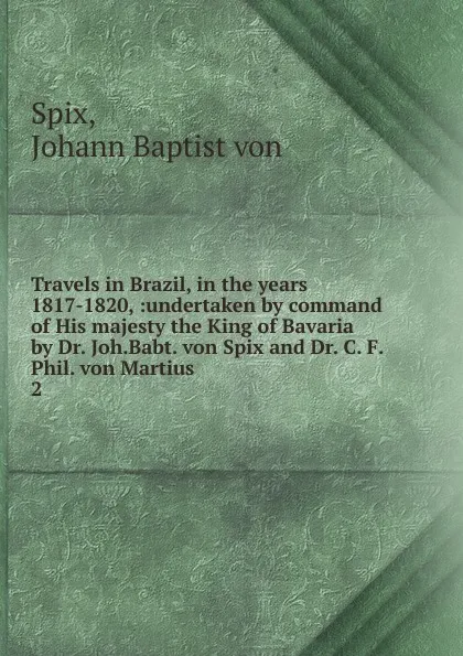 Обложка книги Travels in Brazil, in the years 1817-1820, Johann Baptist von Spix