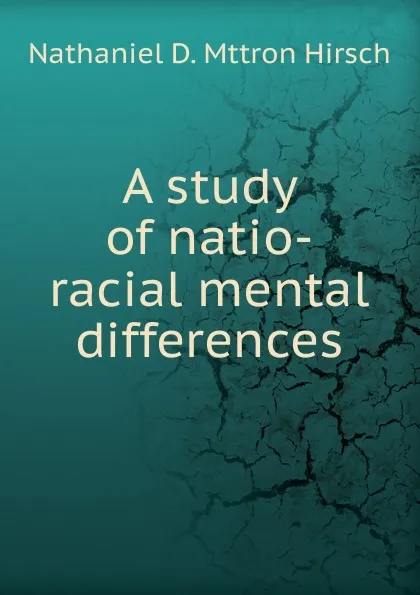 Обложка книги A study of natio-racial mental differences, Nathaniel D. Mttron Hirsch