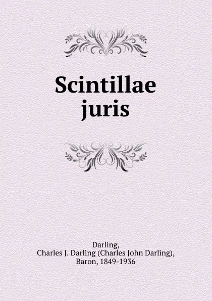 Обложка книги Scintillae juris, Charles John Darling Darling