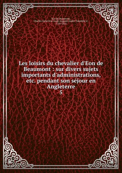 Обложка книги Les loisirs du chevalier d.Eon de Beaumont, Eon de Beaumont