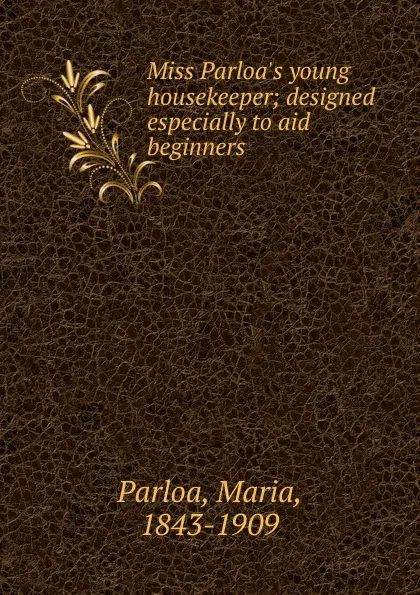 Обложка книги Miss Parloa.s young housekeeper, Maria Parloa