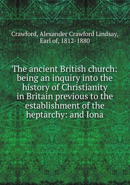 Обложка книги The ancient British church, Alexander Crawford Lindsay Crawford