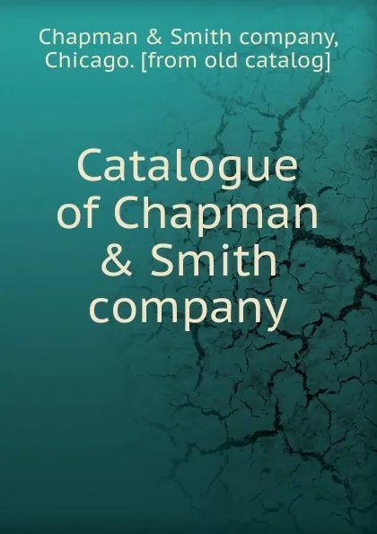 Обложка книги Catalogue of Chapman . Smith company, Chapman and Smith