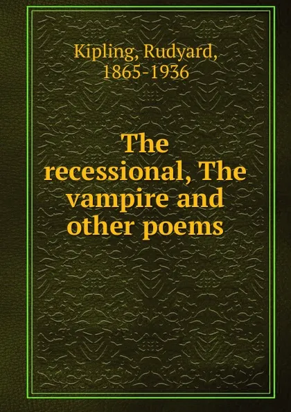 Обложка книги The recessional, The vampire and other poems, Джозеф Редьярд Киплинг