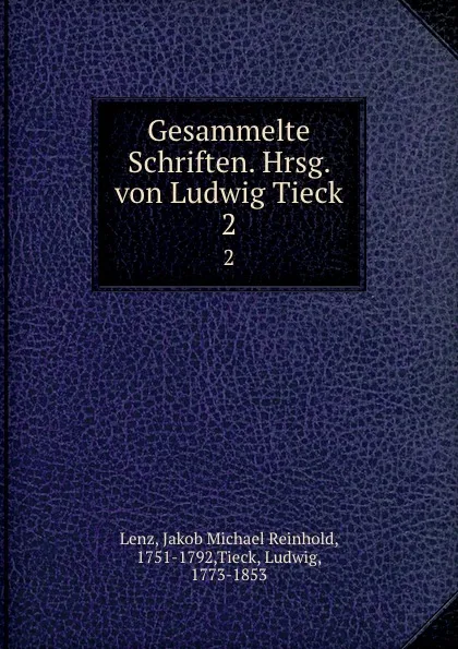 Обложка книги Gesammelte Schriften. Hrsg. von Ludwig Tieck, Jakob Michael Reinhold Lenz