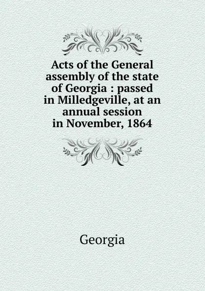 Обложка книги Acts of the General assembly of the state of Georgia, Georgia