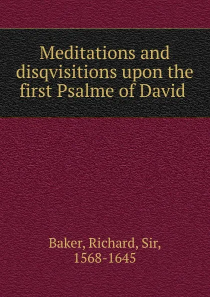 Обложка книги Meditations and disqvisitions upon the first Psalme of David, Richard Baker