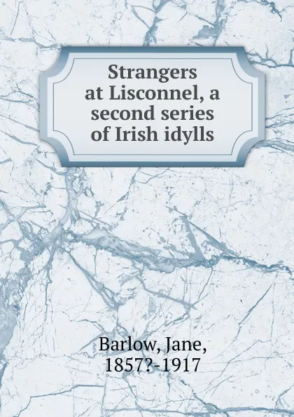 Обложка книги Strangers at Lisconnel, a second series of Irish idylls, Jane Barlow