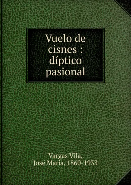 Обложка книги Vuelo de cisnes, Vargas Vila