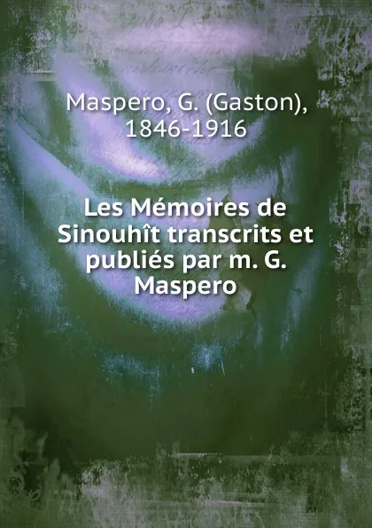 Обложка книги Les Memoires de Sinouhit transcrits et publies par m. G. Maspero, Gaston Maspero