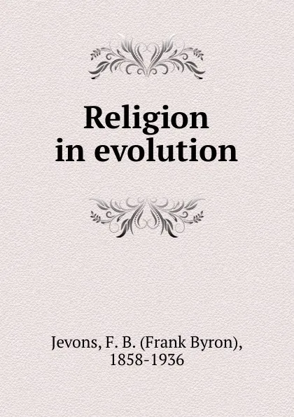 Обложка книги Religion in evolution, F.B. Jevons