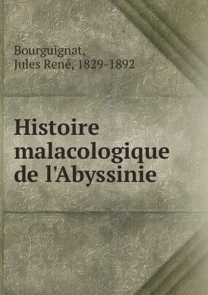 Обложка книги Histoire malacologique de l.Abyssinie, Jules René Bourguignat