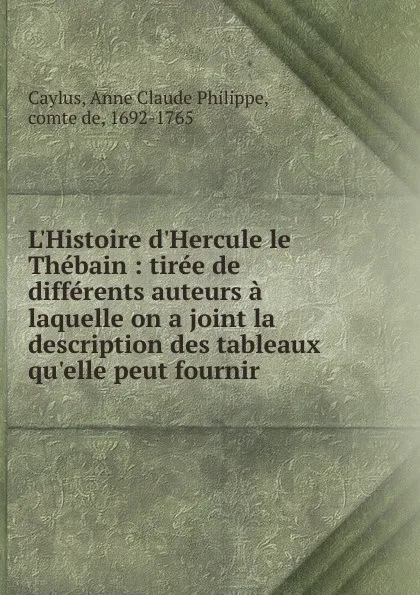 Обложка книги L.Histoire d.Hercule le Thebain, Anne Claude Philippe Caylus