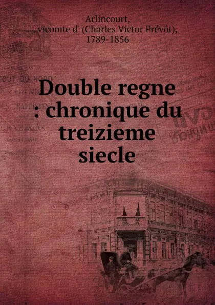 Обложка книги Double regne, Charles Victor Prévot Arlincourt