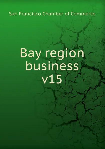 Обложка книги Bay region business, San Francisco Chamber of Commerce