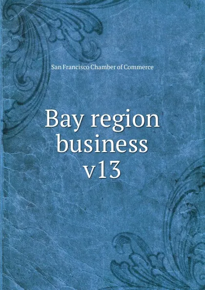 Обложка книги Bay region business, San Francisco Chamber of Commerce