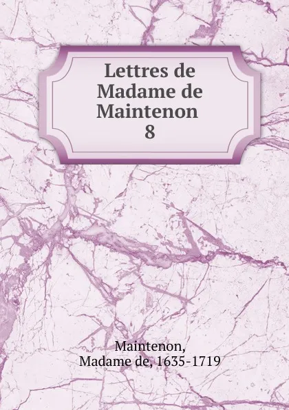 Обложка книги Lettres de Madame de Maintenon, Madame de Maintenon