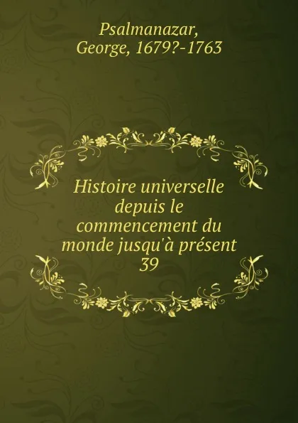 Обложка книги Histoire universelle depuis le commencement du monde jusqu.a present, George Psalmanazar