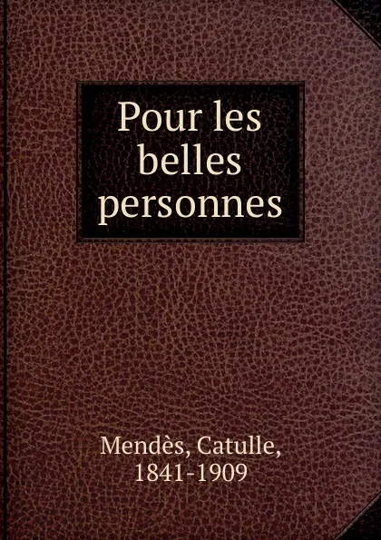 Обложка книги Pour les belles personnes, Mendès Catulle