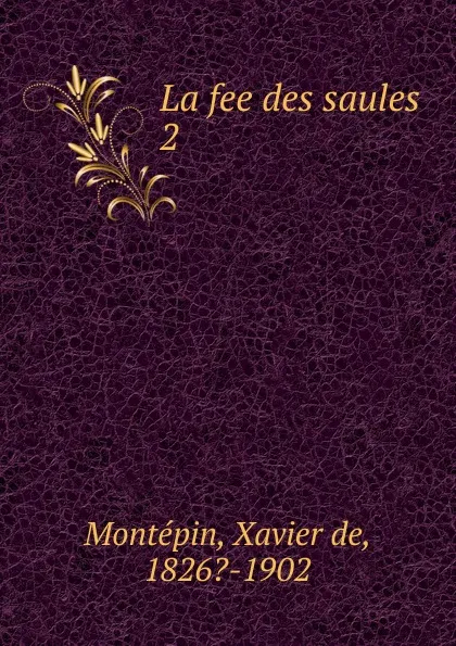 Обложка книги La fee des saules, Xavier de Montepin