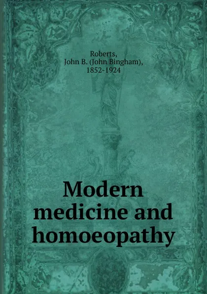 Обложка книги Modern medicine and homoeopathy, John Bingham Roberts