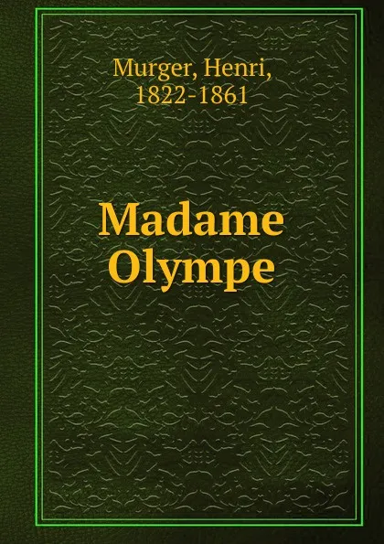 Обложка книги Madame Olympe, Murger Henri