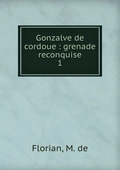 Обложка книги Gonzalve de cordoue, M. de Florian