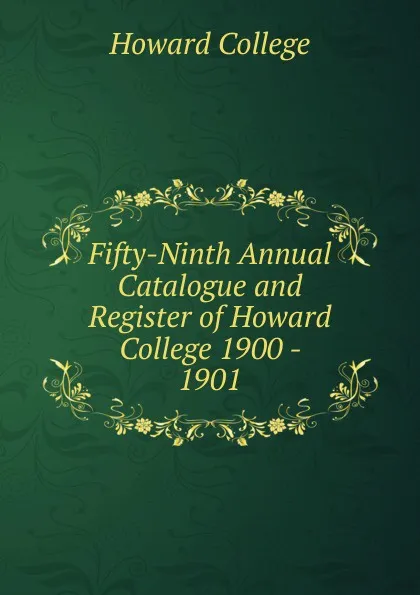 Обложка книги Fifty-Ninth Annual Catalogue and Register of Howard College 1900 - 1901, Howard College