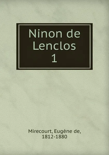 Обложка книги Ninon de Lenclos, Eugène de Mirecourt