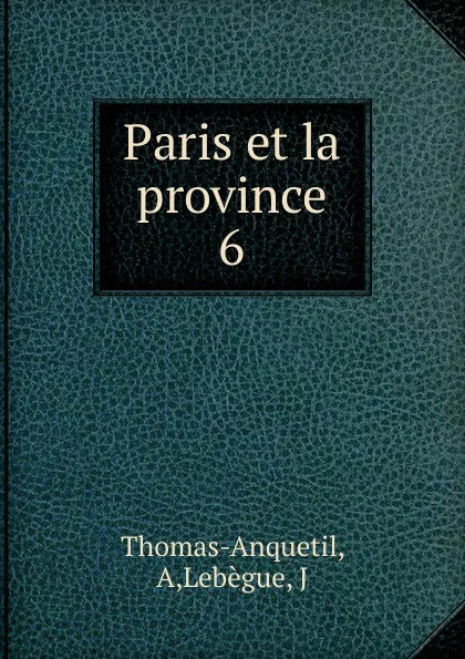 Обложка книги Paris et la province, A. Thomas-Anquetil