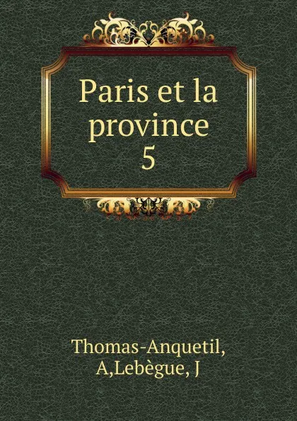 Обложка книги Paris et la province, A. Thomas-Anquetil