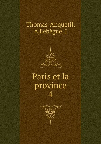 Обложка книги Paris et la province, A. Thomas-Anquetil