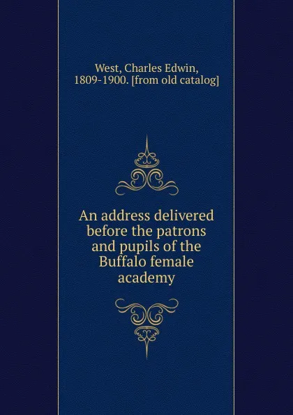 Обложка книги An address delivered before the patrons and pupils of the Buffalo female academy, Charles Edwin West